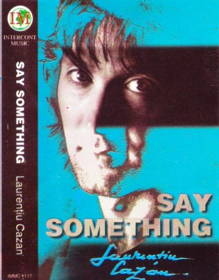 Caseta audio: Laurentiu Cazan - Say Something ( 1996, originala ) foto