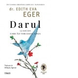 Darul. 12 lectii care iti vor salva viata - Mihaela Apetrei, Dr. Edith Eva Eger