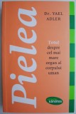 Pielea. Totul despre cel mai mare organ al corpului uman &ndash; Yael Adler