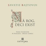 Cumpara ieftin Ma Rog, Deci Exist. Taina Rugaciunii Pe Intelesul Omului Lumesc, Savatie Bastovoi - Editura Sophia