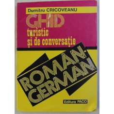 GHID TURISTIC SI DE CONVERSATIE ROMAN - GERMAN ED. a - II - a de DUMITRU CRICOVEANU