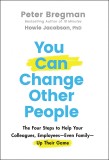 You Can Change Other People | Peter Bregman