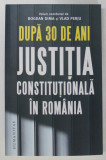 DUPA 30 DE ANI , JUSTITIA CONSTITUTIONALA IN ROMANIA , volum coordonat de BOGDAN DIMA si VLAD PERJU , 2023, Humanitas