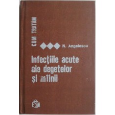 Cum tratam infectiile acute ale degetelor si mainii &ndash; Nicolae M. Angelescu