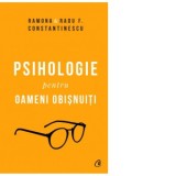 Psihologie pentru oameni obisnuiti (2 volume). Editie de colectie - Radu Constantinescu, Ramona Constantinescu