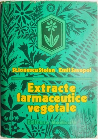 Extracte farmaceutice vegetale &ndash; St. Ionescu Stoian, Emil Savopol