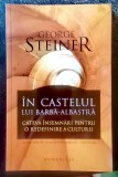 George Steiner - &Icirc;n castelul lui Barbă-Albastră. C&acirc;teva &icirc;nsemnări pentru o redefinire a culturii