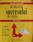 SECRETELE SUCCESULUI IN VIATA. GHID PRACTIC-C.D. ALEXANDRU
