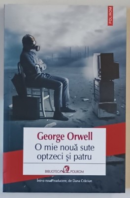 O MIE NOUA SUTE OPTZECI SI PATRU , roman de GEORGE ORWELL , 2019 foto