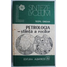 Petrologia &ndash; stiinta a rocilor &ndash; Teofil Gridan (cu sublinieri)