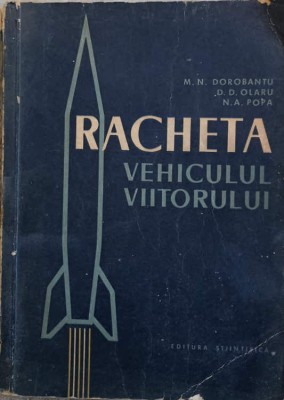 RACHETA. VEHICULUL VIITORULUI-M.N. DOROBANTU, D.D. OLARU, N.A. POPA foto