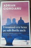 Adrian Cioroianu - Frumoasa era Sena pe sub florile mele / cu autograf