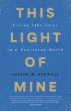 This Light of Mine: Living Like Jesus in a Non-Jesus World