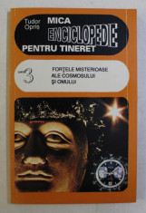 FORTELE MISTERIOASE ALE COSMOSULUI SI OMULUI de TUDOR OPRIS , COLECTIA &amp;#039;MICA ENCICLOPEDIE PENTRU TINERET &amp;#039; CARTEA 3 , 1995 foto