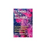 Teaming with Bacteria: The Organic Gardener's Guide to Endophytic Bacteria and the Rhizophagy Cycle