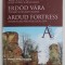 CETATEA ARDUD , REPERE ISTORICE SI ARHEOLOGICE editor DANIELA MARCU ISTRATE , 2015 , COPERTA CARTONATA