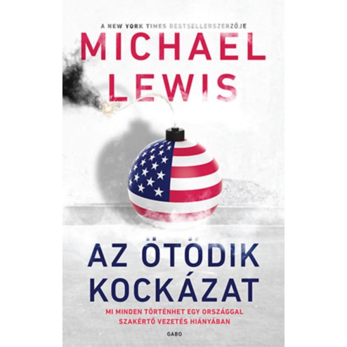 Az &ouml;t&ouml;dik kock&aacute;zat - Mi minden t&ouml;rt&eacute;nhet egy orsz&aacute;gban szak&eacute;rtő vezet&eacute;s hi&aacute;ny&aacute;ban - Michael Lewis