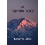 Az Antarktisz-rejt&eacute;ly - Kőműves Tam&aacute;s