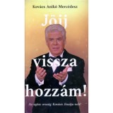 J&ouml;jj vissza hozz&aacute;m! - Az eg&eacute;sz orsz&aacute;g Kov&aacute;cs J&oacute;zsija volt!