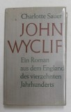 JOHN WYCLIFF - EIN ROMAN AUS DEM ENGLAND DES VIERZEHTEN JAHRHUNDERTS von CHARLOTTE SAUER , 1963