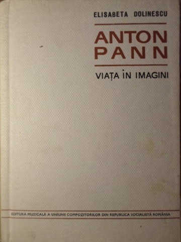 ANTON PANN, VIATA IN IMAGINI-ELISABETA DOLINESCU-233207