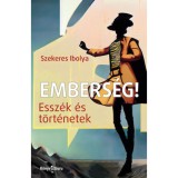 Embers&eacute;g! - Essz&eacute;k &eacute;s t&ouml;rt&eacute;netek - Szekeres Ibolya