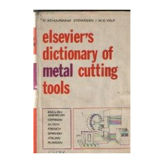 Elsevier's Dictionary of Metal Cutting Tools - In seven languages: English/American-German-Dutch-French-Spanish-Italian-Russian, with definitions in E