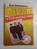 Cumpara ieftin NICOLAE CEAUSESCU A FOST UNCHIUL MEU - EMIL BARBULESCU