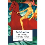 Cumpara ieftin Pe vremea fluviului Amur - Andrei Makine, Polirom