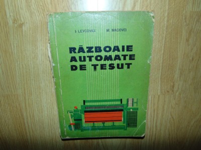 Razboaie automate de tesut -I.Levcovici ,M.Macovei Ed.Tehnica anul 1964 foto