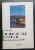 Miracolele naturii. Minerale, plante, animale - Tudor Opriș