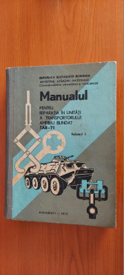 MANUAL PENTRU REPARATIA IN UNITATI A TRANSPORTORULUI BLINDAT TAB 71 , VOL 1 foto