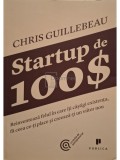Chris Guillebeau - Startup de 100$ (Editia: 2013)
