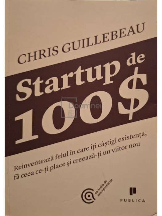 Chris Guillebeau - Startup de 100$ (Editia: 2013)