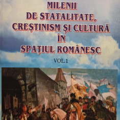 Milenii de statalitate, crestinism si cultura in spatiul romanesc, vol. 1