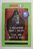 A MIDSUMMER NIGHT &#039;S DREAM - VISUL UNEI NOPTI DE VARA - EDITIE BILINGVA ROMANA - ENGLEZA , SHAKESPEARE PENTRU COPII , 2019 , LIPSA AUDIOBOOK *