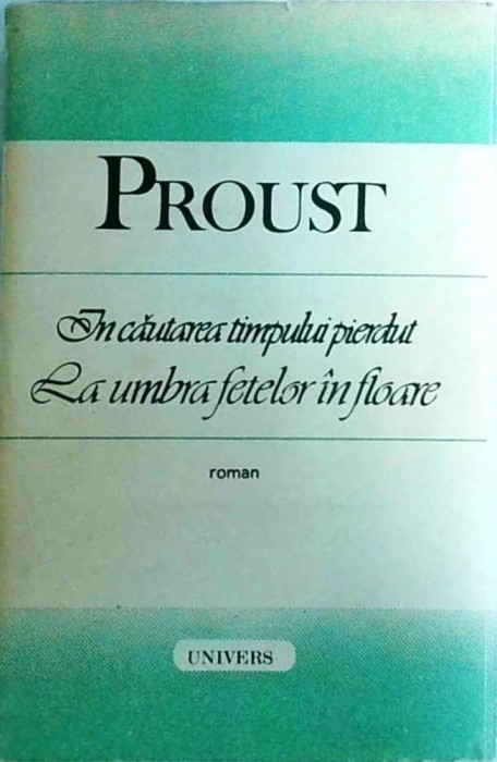 Marcel Proust - In cautarea timpului pierdut. La umbra fetelor in floare