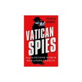 Vatican Spies: From the Second World War to Pope Francis
