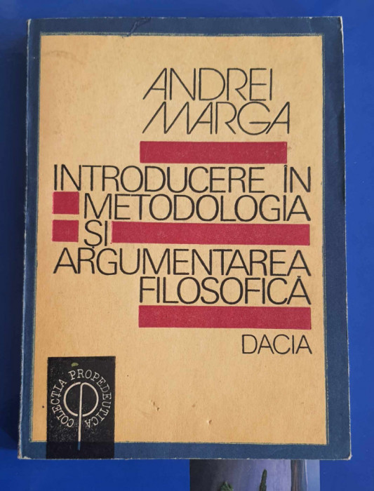 Introducere &icirc;n Metodologia și Argumentarea Filosofică - Andrei Marga