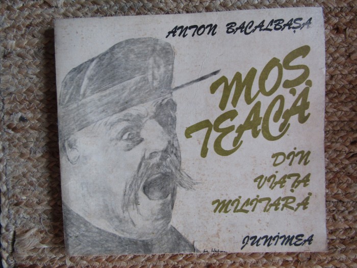 ANTON BACALBASA - MOS TEACA DIN VIATA MILITARA ( ILUSTRATII DAN HATMANU )
