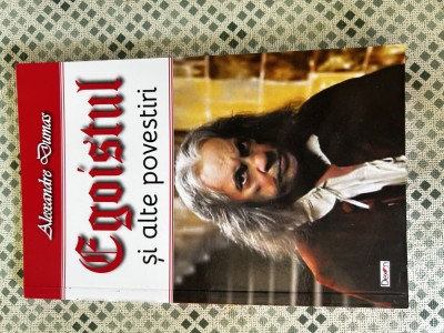 ALEXANDRE DUMAS - Egoistul si alte povestiri foto