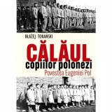 Calaul copiilor polonezi. Povestea Eugeniei Pol - Blazej Toranski