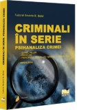 Criminali in serie. Psihanaliza crimei. Serial killer. Profiler. Psihopatul sexual pe terenul criminalitatii Editia a II-a - Tudorel Badea Butoi