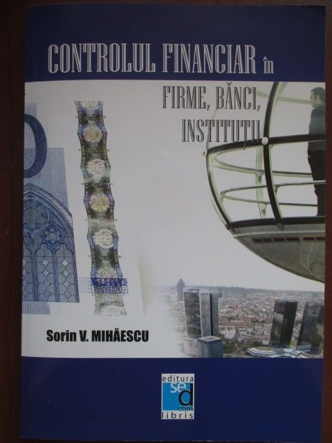 Controlul financiar in firme, banci, institutii Sorin V. Mihaescu
