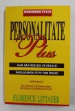 PERSONALITATE PLUS - CUM SA - I INTELEGI PE CEILALTI , INTELEGANDU - TE PE TINE INSUTI de FLORENCE LITTAUER , 1999