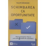 Ralph Bruksos - Schimbarea ca oportunitate (Editia: 2010)