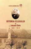 Istoria Clujului. Seria I. Vol. IV - Paperback brosat - Jakab Elek - Școala Ardeleană