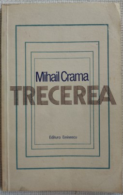 MIHAIL CRAMA - TRECEREA (VERSURI, editia princeps - 1981) foto