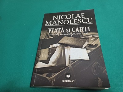 VIAȚĂ ȘI CĂRȚI *AMINTIRILE UNUI CITITOR DE CURSĂ LUNGĂ / NICOLAE MANOLESCU / 2009 * L foto