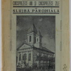 CINSPREZECE ANI SI CINCISPREZECE ZILE DE SLUJBA PAROHIALA de PREOT ALEXANDRU APOSTOL , 1935 , PREZINTA INSEMNARI SI URME DE UZURA , PETE